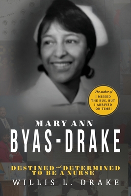 Mary Ann Byas-Drake: Destined and Determined To Be A Nurse Cover Image