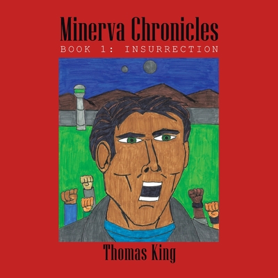 Minerva Chronicles: Book 1: Insurrection By Thomas King Cover Image