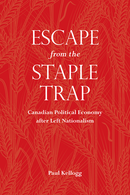 Escape from the Staple Trap: Canadian Political Economy After Left Nationalism Cover Image