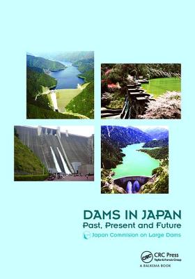 Dams in Japan: Past, Present and Future By Japan Commission on Large Dams -. Jcold (Editor) Cover Image