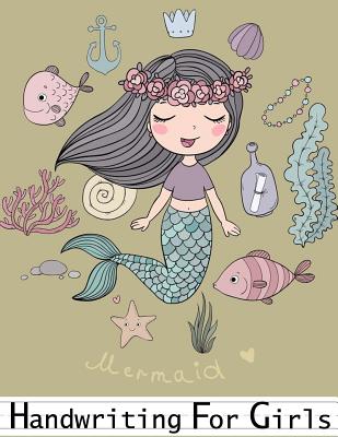 Handwriting for Girls Mermaid: Practice Paper for Ages Kindergarten to 3rd Grade Students By Janis Journal Publishing Cover Image