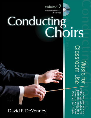 Conducting Choirs, Volume 2: Music for Classroom Use: A Comprehensive Collection of Musical Examples Including Performance CD for Practice and Study Cover Image