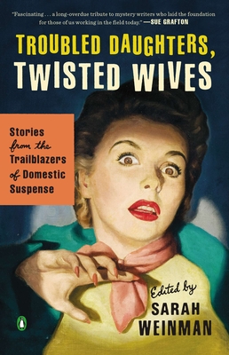 Troubled Daughters, Twisted Wives: Stories from the Trailblazers of Domestic Suspense Cover Image
