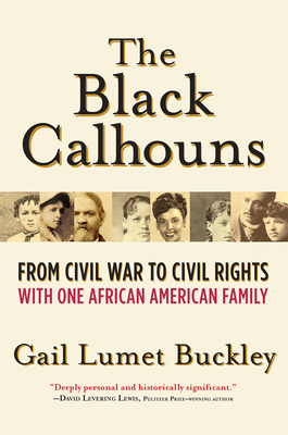 The Black Calhouns: From Civil War to Civil Rights with One African American Family By Gail Lumet Buckley Cover Image