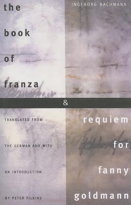 The Book of Franza and Requiem for Fanny Goldmann By Ingeborg Bachmann, Peter Filkins (Translated by) Cover Image