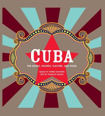 Cuba: The Sights, Sounds, Flavors, and Faces Cover Image