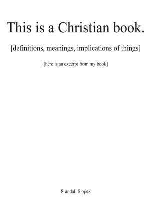 This is a Christian book.: [definitions, implications, meanings of things] [here is an excerpt from my book] By Taj Yusef (Foreword by), III Kachel, P., Srandall Slopez Cover Image