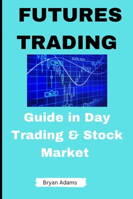 Futures Trading: Guide in Day Trading and Stock Market Cover Image