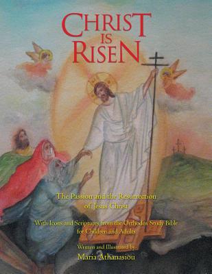 Christ Is Risen: The Passion and the Resurrection of Jesus Christ By Maria Athanasiou Cover Image