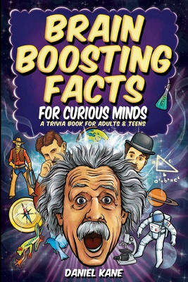 Brain Boosting Facts for Curious Minds, A Trivia Book for Adults & Teens: 1,522 Intriguing, Hilarious, and Amazing Facts About Science, History, Pop C (Trivia Books for Adults #1)