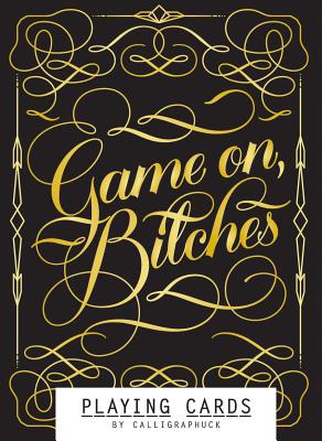 Game On, Bitches: Playing Cards (Naughty Playing Cards, Cool Poker Cards, Gold Playing Cards): (Funny Playing Cards, Playing Card Deck for Adults, Novelty Poker Cards) By Calligraphuck Cover Image