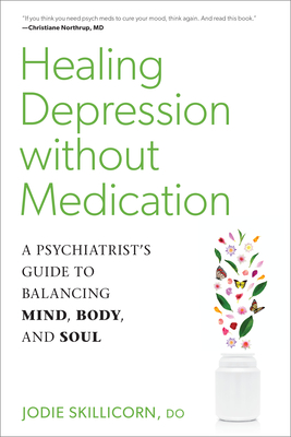 Healing Depression without Medication: A Psychiatrist's Guide to Balancing Mind, Body, and Soul By Jodie Skillicorn, D.O. Cover Image