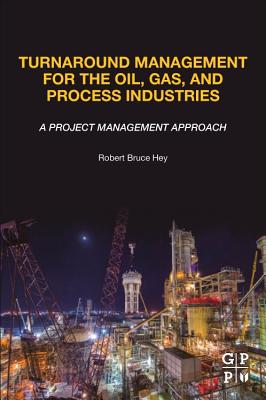 Turnaround Management for the Oil, Gas, and Process Industries: A Project Management Approach Cover Image
