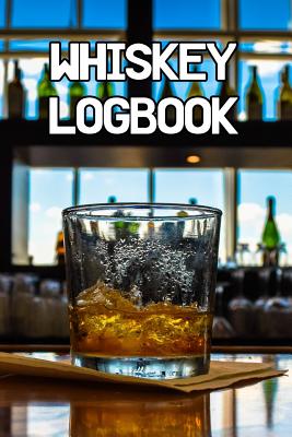 Whiskey Logbook: Write Records of Whiskeys, Projects, Tastings, Equipment, Guides, Reviews and Courses By Brewing Journals Cover Image