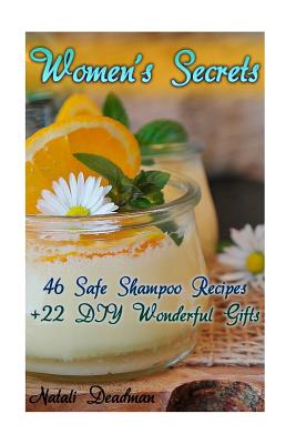 Women's Secrets: 46 Safe Shampoo Recipes + 22 DIY Wonderful Gifts Cover Image