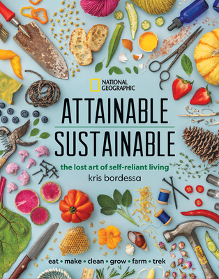 Attainable Sustainable: The Lost Art of Self-Reliant Living By Kris Bordessa Cover Image