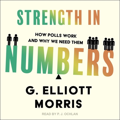 Strength in Numbers: How Polls Work and Why We Need Them By G. Elliott Morris, P. J. Ochlan (Read by) Cover Image