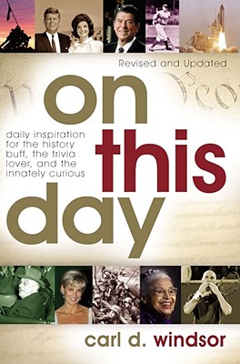 On This Day: Daily Inspiration for the History Buff, the Trivia Lover, and the Innately Curious By Carl D. Windsor Cover Image