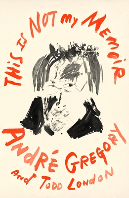 This Is Not My Memoir By André Gregory, Todd London Cover Image