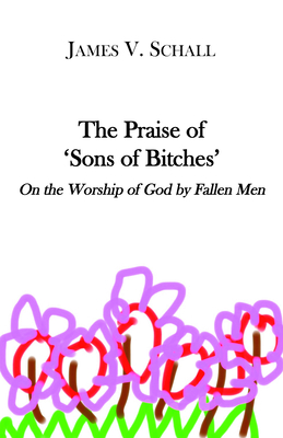 The Praise of 'Sons of Bitches': On the Worship of God by Fallen Men