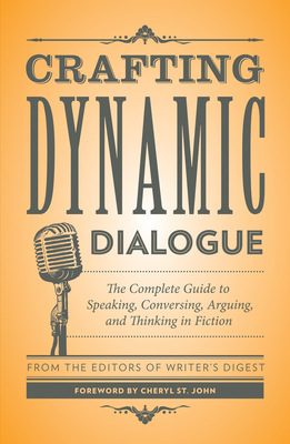Crafting Dynamic Dialogue: The Complete Guide to Speaking, Conversing, Arguing, and Thinking in Fiction (Creative Writing Essentials) Cover Image