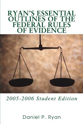 Ryan's Essential Outlines of the Federal Rules of Evidence: 2005-2006 Student Edition Cover Image