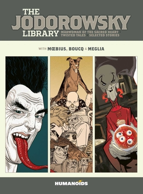The Jodorowsky Library: Book Six: Madwoman of the Sacred Heart • Twisted Tales By Alejandro Jodorowsky, Moebius (Illustrator), François Boucq (Illustrator) Cover Image