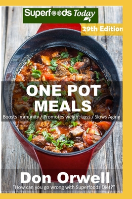 One Pot Meals: 290 One Pot Meals, Dump Dinners Recipes, Quick & Easy Cooking Recipes, Antioxidants & Phytochemicals: Soups Stews and By Don Orwell Cover Image