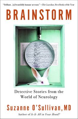 Brainstorm: Detective Stories from the World of Neurology By Suzanne O'Sullivan Cover Image