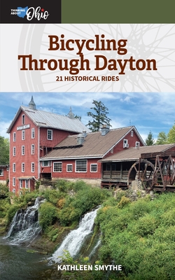 Bicycling Through Dayton: Twenty-One Historical Tours (Thinking About Ohio)
