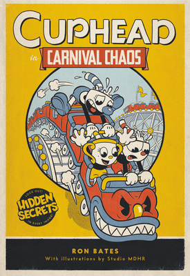 Cuphead in Carnival Chaos: A Cuphead Novel By Ron Bates, StudioMDHR Entertainment Inc. (Illustrator) Cover Image