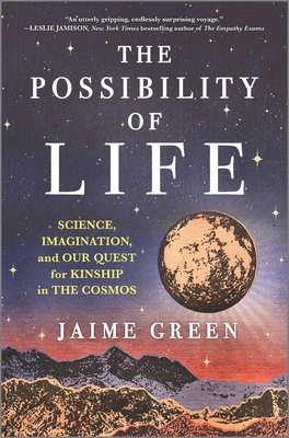 The Possibility of Life: Science, Imagination, and Our Quest for Kinship in the Cosmos By Jaime Green Cover Image