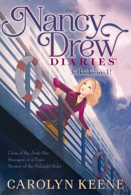 Nancy Drew Diaries 3-Books-in-1!: Curse of the Arctic Star; Strangers on a Train; Mystery of the Midnight Rider Cover Image