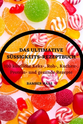 Das Ultimative Süssigkeitsrezeptbuc By Bamber Haas Cover Image