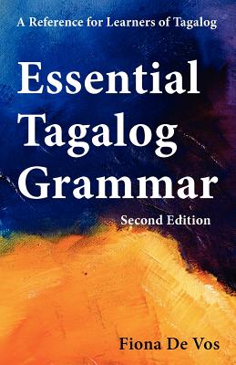 Essential Tagalog Grammar - A Reference for Learners of Tagalog (Part of Learning Tagalog Course, Book 1 of 7) (Learning Tagalog Print Edition #1)