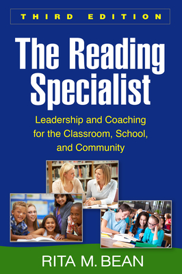 The Reading Specialist, Third Edition: Leadership and Coaching for the Classroom, School, and Community By Rita M. Bean, PhD Cover Image