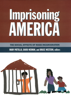 Imprisoning America: The Social Effects of Mass Incarceration By Mary Pattillo (Editor), Bruce Western (Editor), David Weiman (Editor) Cover Image