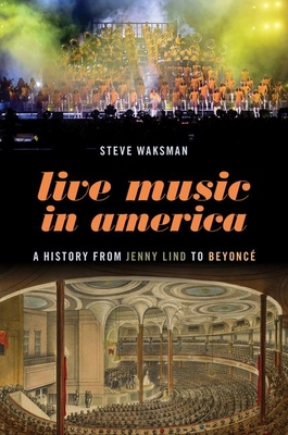 Live Music in America: A History from Jenny Lind to Beyoncé By Steve Waksman Cover Image