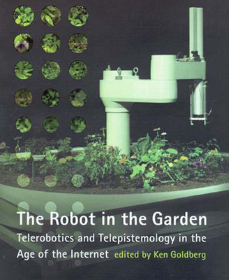 The Robot in the Garden: Telerobotics and Telepistemology in the Age of the Internet (Leonardo)
