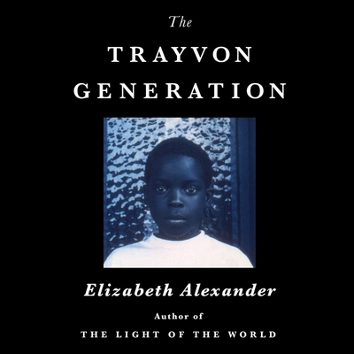 The Trayvon Generation By Elizabeth Alexander, Elizabeth Alexander (Read by) Cover Image
