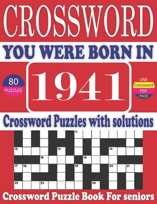You Were Born in 1941: Crossword Puzzle Book: Large Print Book for Seniors And Adults & Perfect Entertaining and Fun Crossword Puzzle Book fo Cover Image