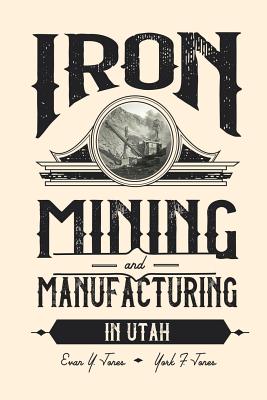Iron Mining and Manufacturing in Utah: A History Cover Image