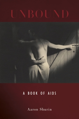 Unbound: A Book of AIDS By Aaron Shurin Cover Image