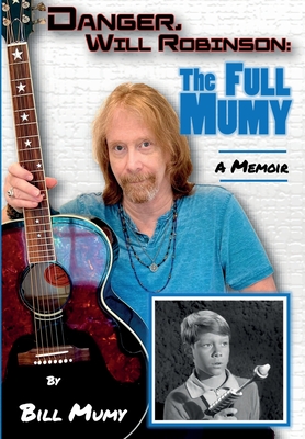 Danger Will Robinson: The Full Mumy By Bill Mumy Cover Image