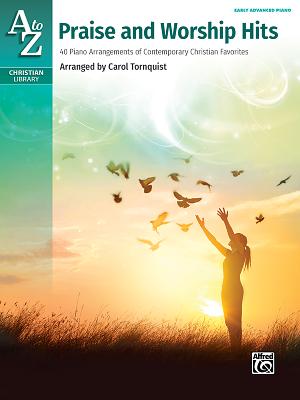 A to Z Praise and Worship Hits: 40 Piano Arrangements of Contemporary Christian Favorites (A to Z Christian Library) By Carol Tornquist (Arranged by) Cover Image