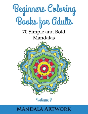 Beginners Coloring Books for Adults - Volume 8: 70 Simple and Bold Mandalas - (Beginners Coloring Books, Huge Coloring Book, Simple Mandalas, Coloring