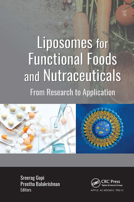 Liposomes for Functional Foods and Nutraceuticals: From Research to Application By Sreerag Gopi (Editor), Preetha Balakrishnan (Editor) Cover Image