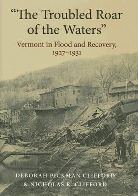 "the Troubled Roar of the Waters": Vermont in Flood and Recovery, 1927-1931 (Revisiting New England: The New Regionalism)