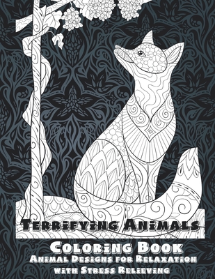 Terrifying Animals - Coloring Book - Animal Designs for Relaxation with Stress Relieving Cover Image