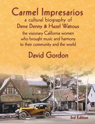 Carmel Impresarios: A cultural biography of Dene Denny and Hazel Watrous Cover Image